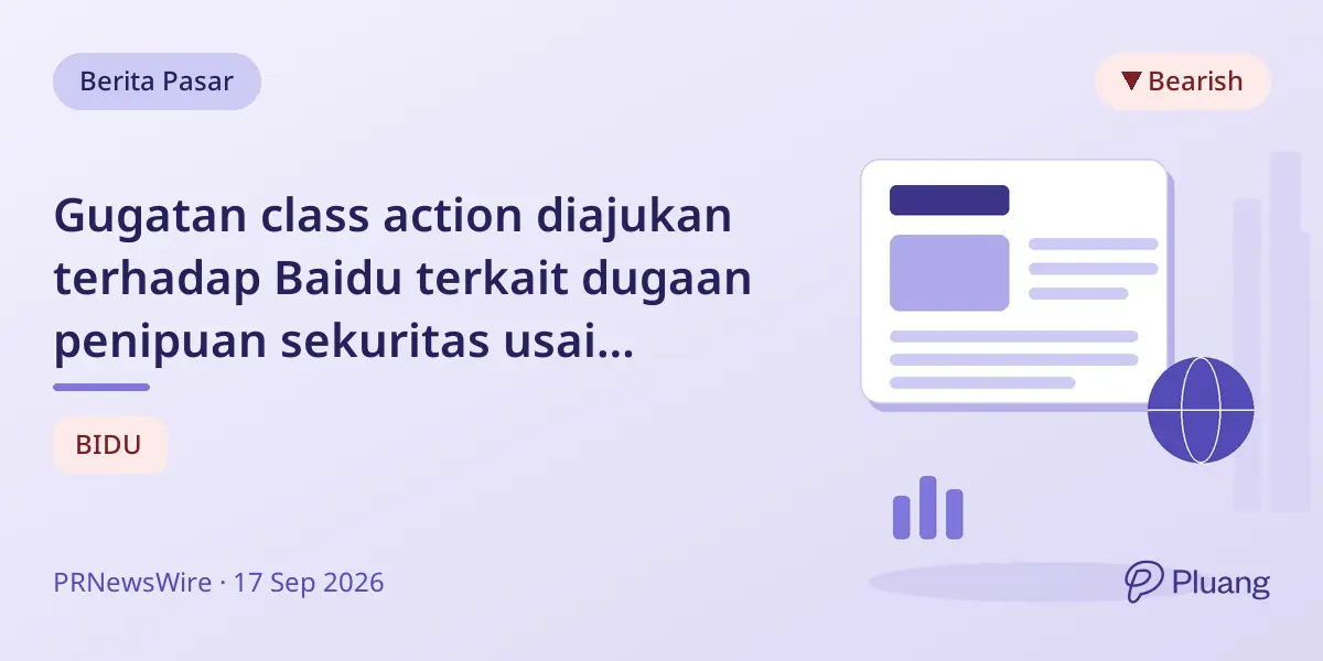 Gugatan class action diajukan terhadap Baidu terkait dugaan penipuan sekuritas usai laporan pendapatan mengecewakan.