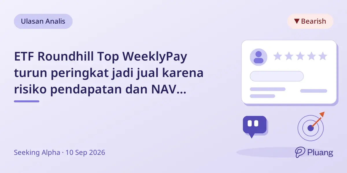 ETF Roundhill Top WeeklyPay turun peringkat jadi jual karena risiko pendapatan dan NAV yang tidak stabil.