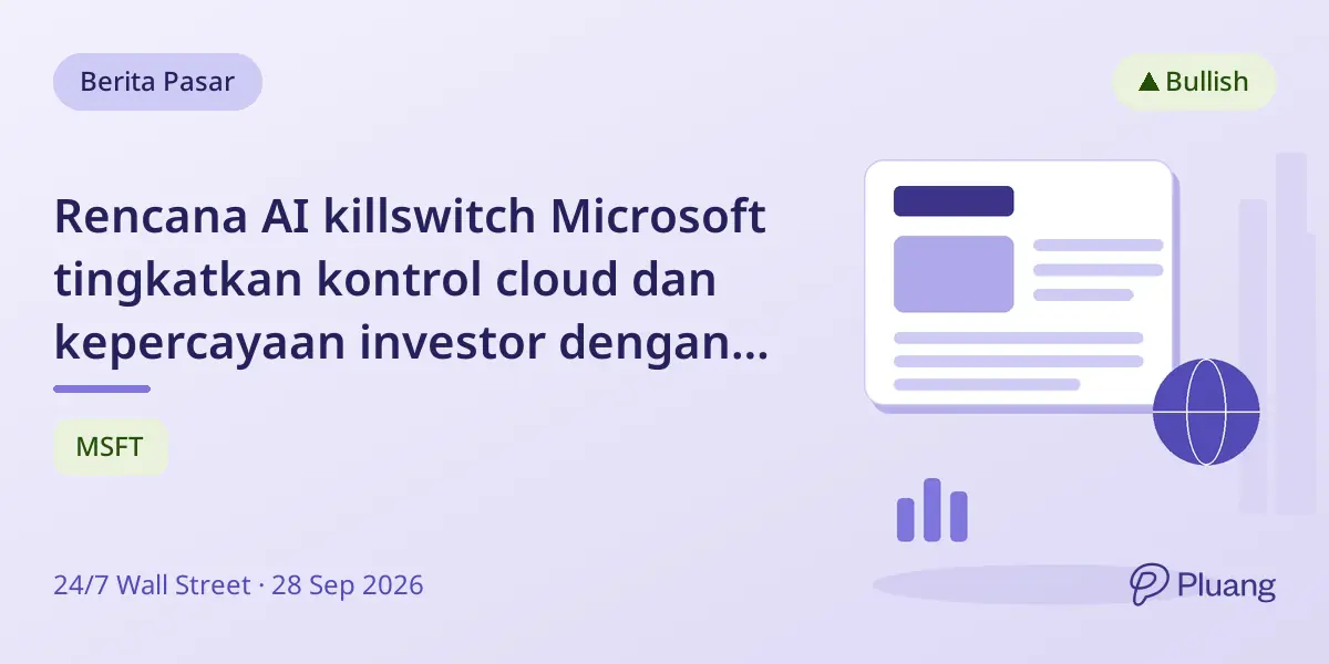 Rencana AI killswitch Microsoft tingkatkan kontrol cloud dan kepercayaan investor dengan kinerja keuangan kuat.