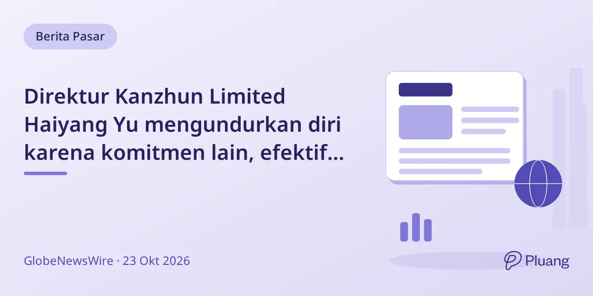 Direktur Kanzhun Limited Haiyang Yu mengundurkan diri karena komitmen lain, efektif 23 Okt 2026.