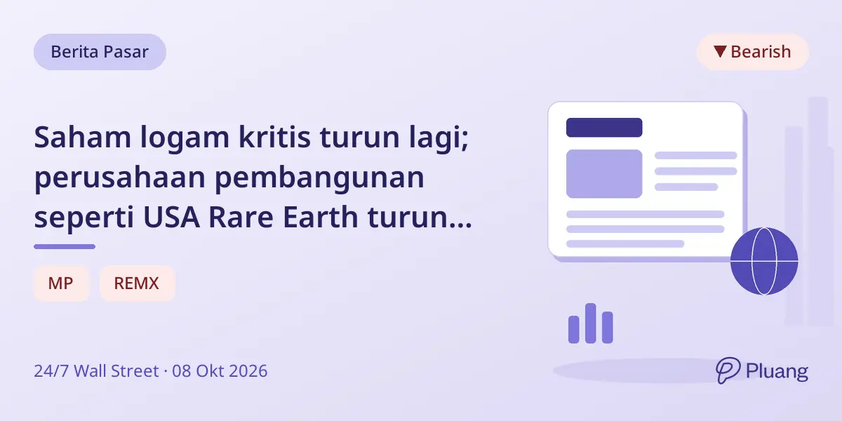 Saham logam kritis turun lagi; perusahaan pembangunan seperti USA Rare Earth turun tajam, produsen seperti MP Materials lebih stabil.