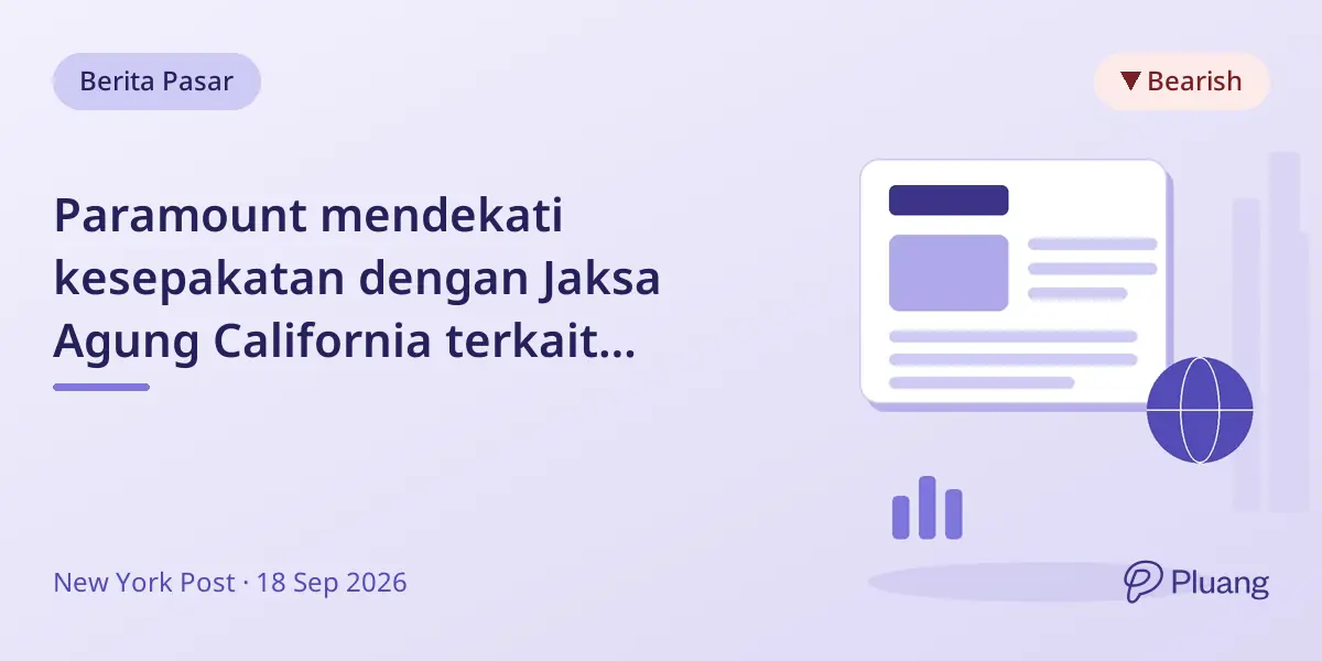 Paramount mendekati kesepakatan dengan Jaksa Agung California terkait gugatan merger Warner Bros. Discovery senilai $81 miliar