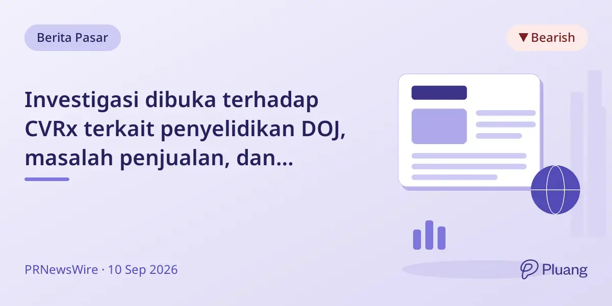 Investigasi dibuka terhadap CVRx terkait penyelidikan DOJ, masalah penjualan, dan pemecatan CRO mendadak.