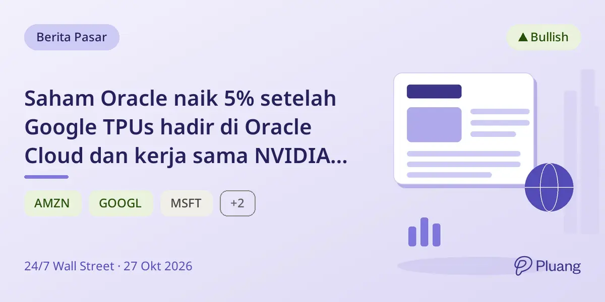 Saham Oracle naik 5% setelah Google TPUs hadir di Oracle Cloud dan kerja sama NVIDIA diperluas.