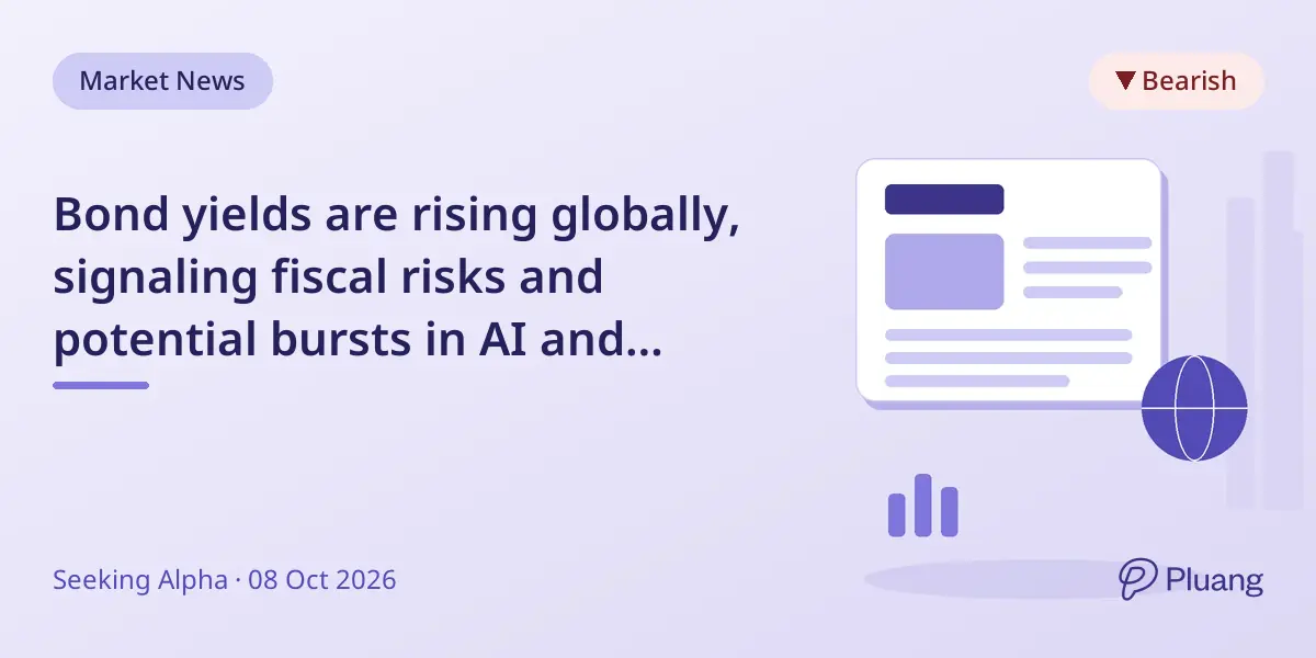 Bond yields are rising globally, signaling fiscal risks and potential bursts in AI and housing bubbles.