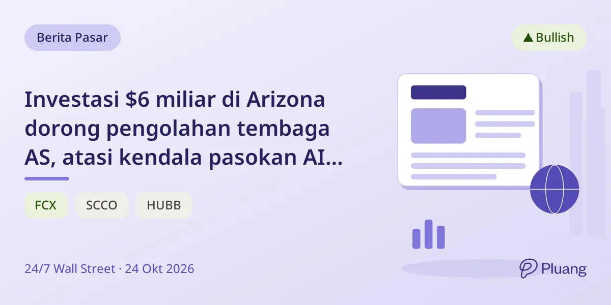 Investasi $6 miliar di Arizona dorong pengolahan tembaga AS, atasi kendala pasokan AI dan jaringan listrik.