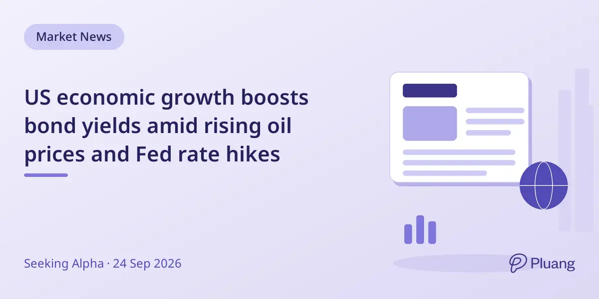 US economic growth boosts bond yields amid rising oil prices and Fed rate hikes