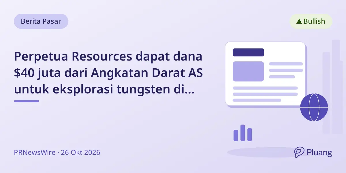Perpetua Resources dapat dana $40 juta dari Angkatan Darat AS untuk eksplorasi tungsten di tambang Stibnite Idaho.