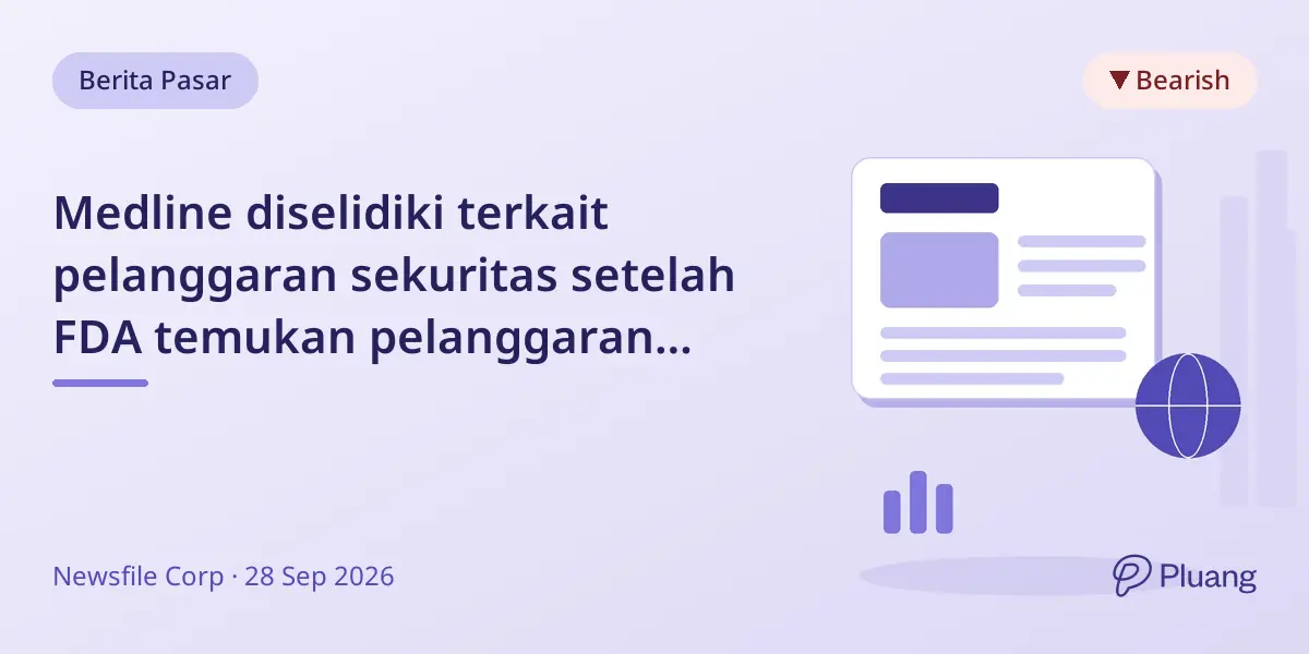 Medline diselidiki terkait pelanggaran sekuritas setelah FDA temukan pelanggaran produksi, saham turun 7%.