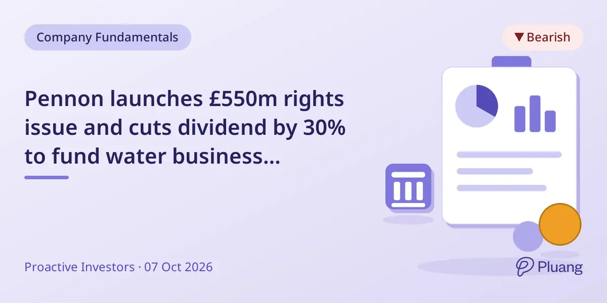 Pennon launches £550m rights issue and cuts dividend by 30% to fund water business investments.