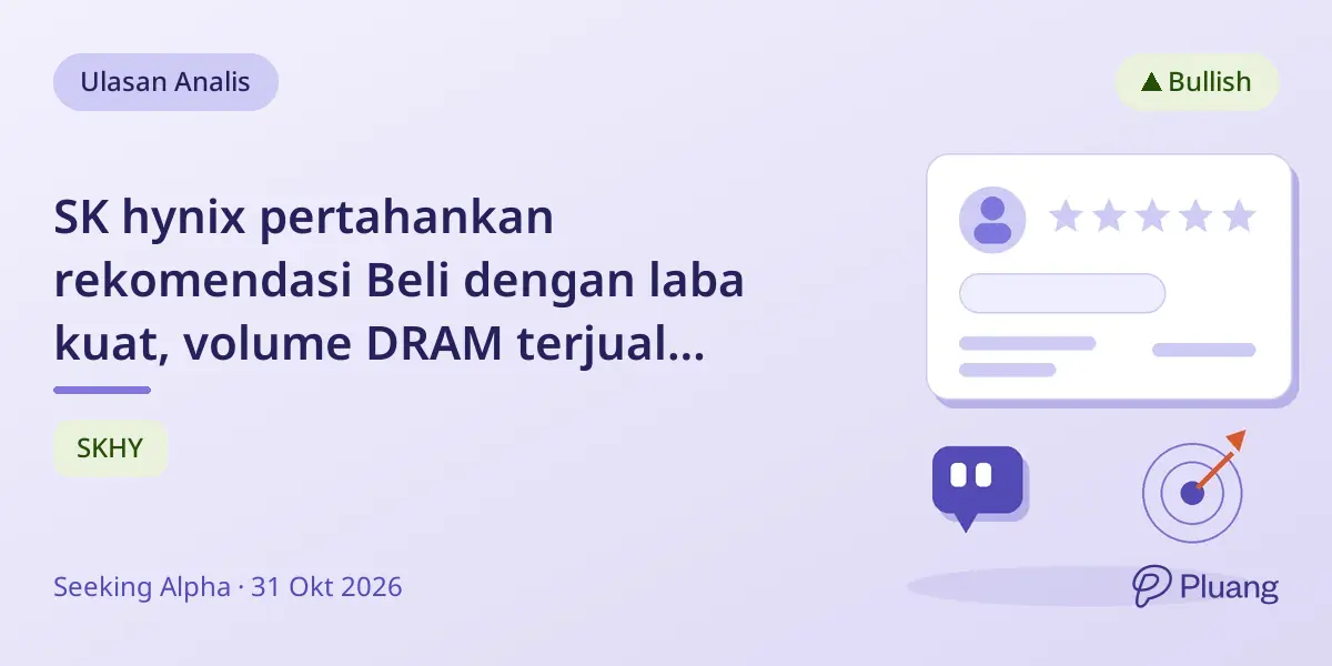 SK hynix pertahankan rekomendasi Beli dengan laba kuat, volume DRAM terjual habis, dan posisi kas solid.
