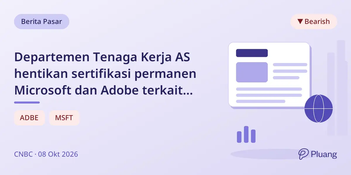 Departemen Tenaga Kerja AS hentikan sertifikasi permanen Microsoft dan Adobe terkait penyelidikan.