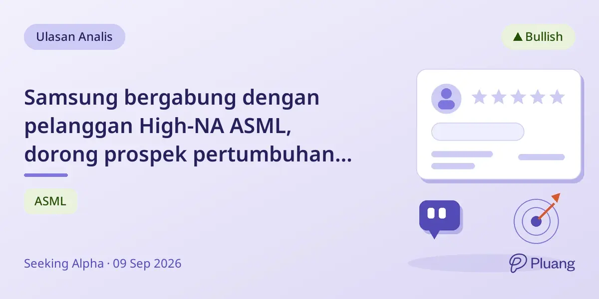 Samsung bergabung dengan pelanggan High-NA ASML, dorong prospek pertumbuhan 2026 dan rekomendasi beli.