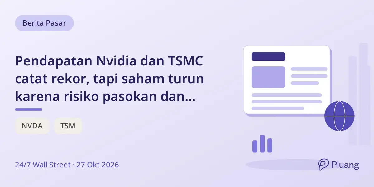 Pendapatan Nvidia dan TSMC catat rekor, tapi saham turun karena risiko pasokan dan biaya AI.