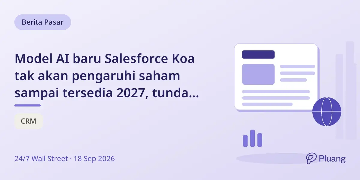 Model AI baru Salesforce Koa tak akan pengaruhi saham sampai tersedia 2027, tunda dorongan pendapatan.