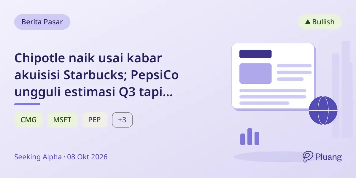 Chipotle naik usai kabar akuisisi Starbucks; PepsiCo ungguli estimasi Q3 tapi waspadai bisnis minuman.