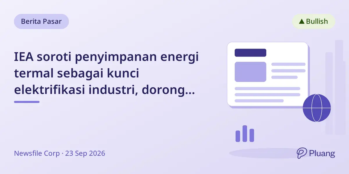 IEA soroti penyimpanan energi termal sebagai kunci elektrifikasi industri, dorong potensi pasar BrenX.