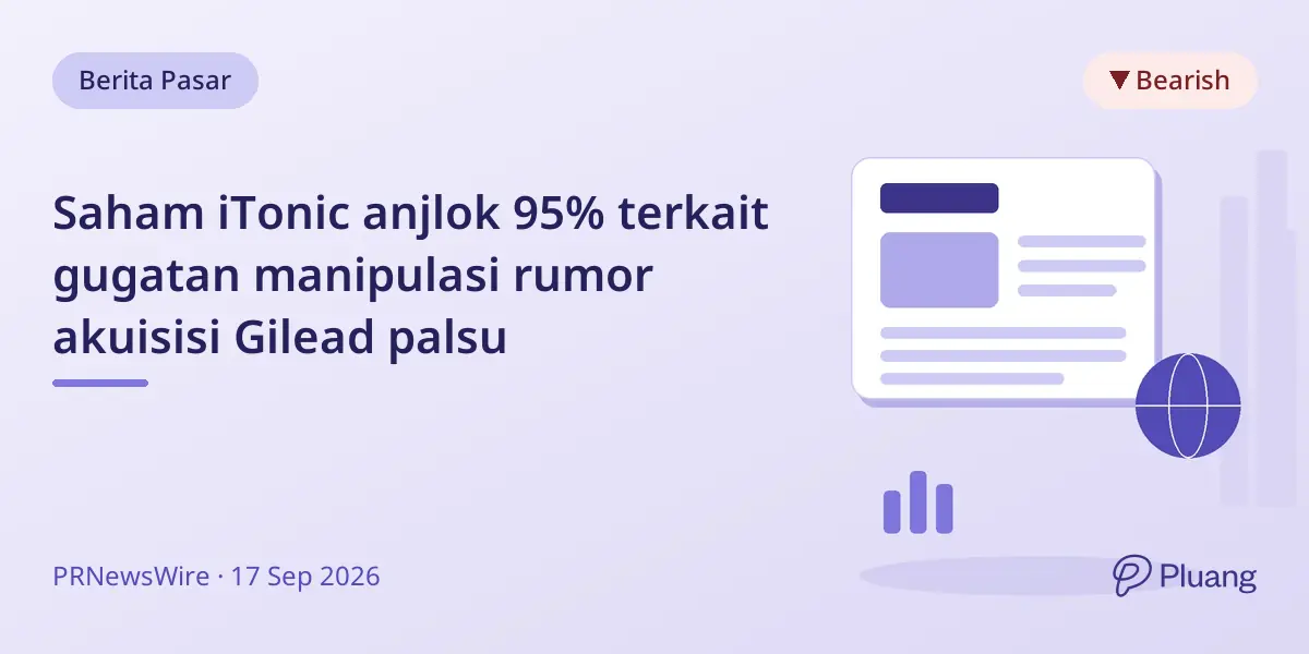 Saham iTonic anjlok 95% terkait gugatan manipulasi rumor akuisisi Gilead palsu