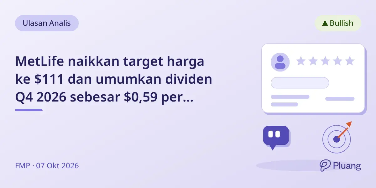 MetLife naikkan target harga ke $111 dan umumkan dividen Q4 2026 sebesar $0,59 per saham.