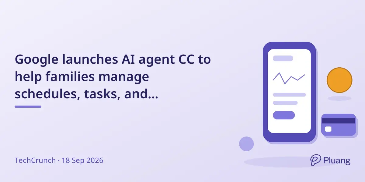 Google launches AI agent CC to help families manage schedules, tasks, and household chores.