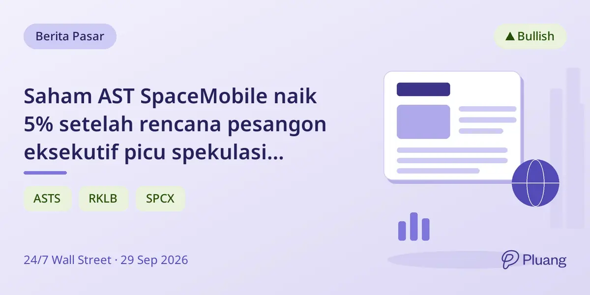 Saham AST SpaceMobile naik 5% setelah rencana pesangon eksekutif picu spekulasi akuisisi