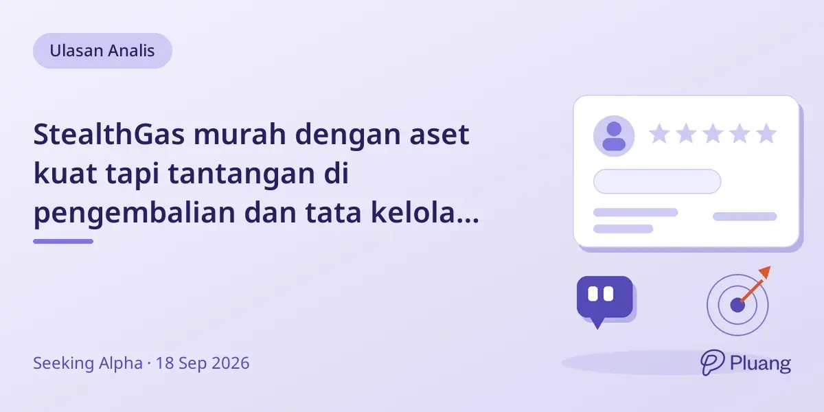 StealthGas murah dengan aset kuat tapi tantangan di pengembalian dan tata kelola pemegang saham.