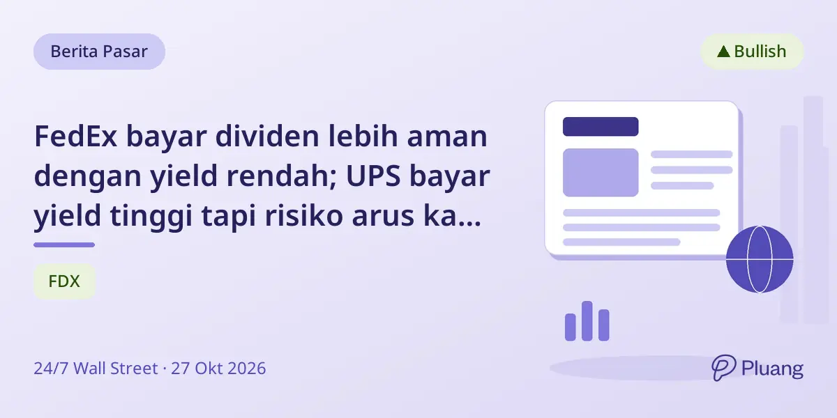 FedEx bayar dividen lebih aman dengan yield rendah; UPS bayar yield tinggi tapi risiko arus kas ketat.