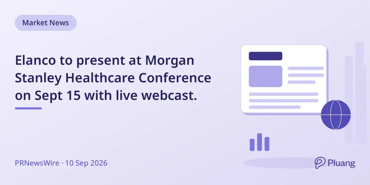 Elanco to present at Morgan Stanley Healthcare Conference on Sept 15 with live webcast.
