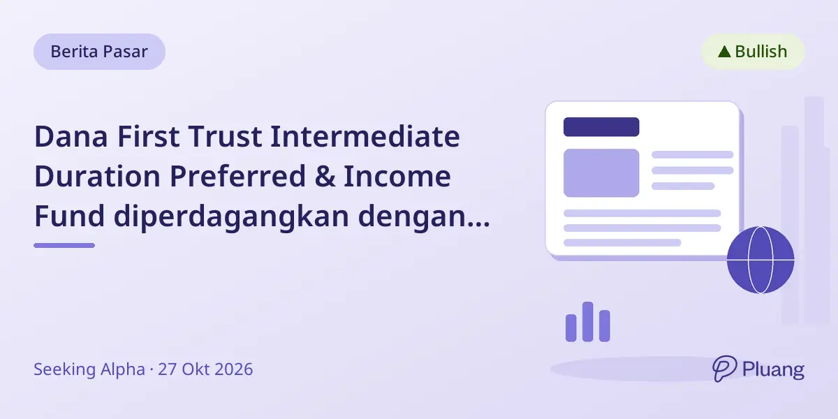 Dana First Trust Intermediate Duration Preferred & Income Fund diperdagangkan dengan diskon dua digit akibat volatilitas suku bunga.