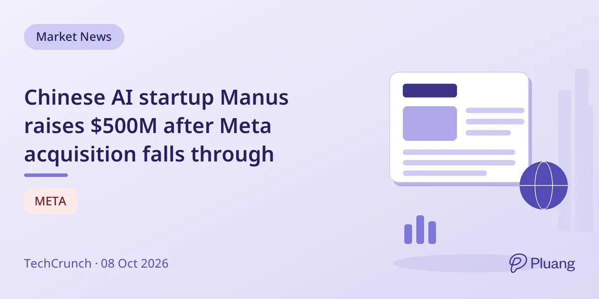 Chinese AI startup Manus raises $500M after Meta acquisition falls through