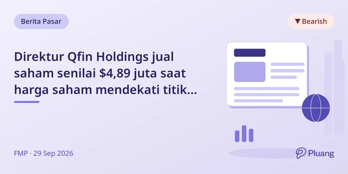 Direktur Qfin Holdings jual saham senilai $4,89 juta saat harga saham mendekati titik terendah 52 minggu.
