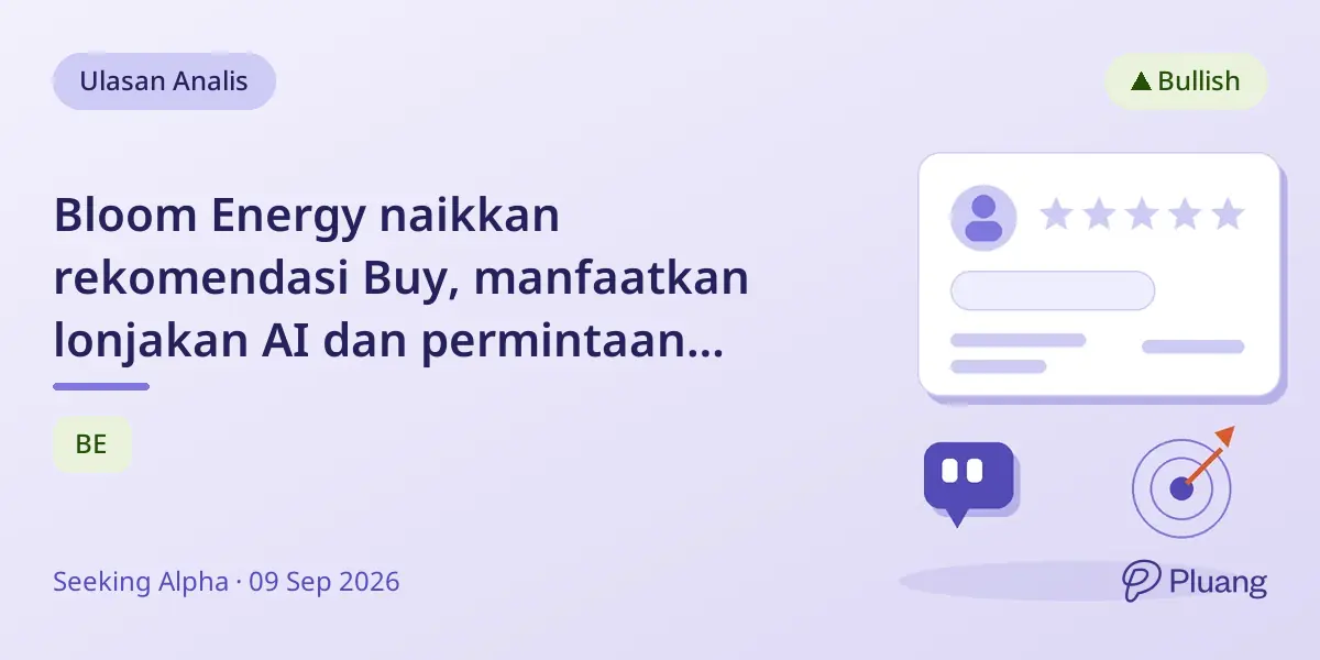 Bloom Energy naikkan rekomendasi Buy, manfaatkan lonjakan AI dan permintaan pusat data meski valuasi tinggi.