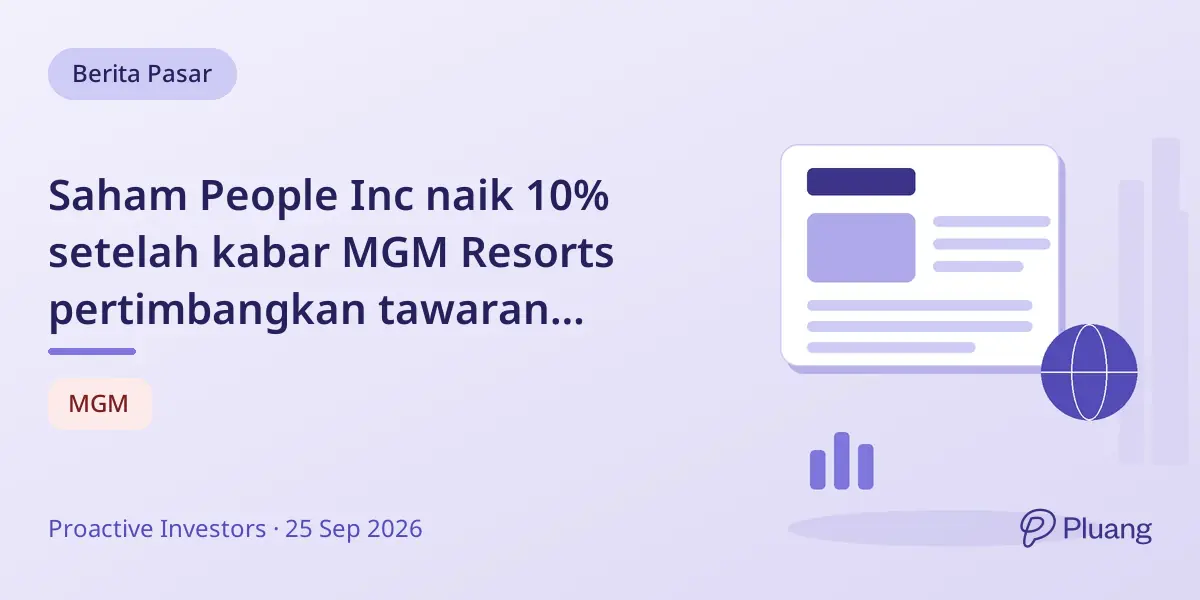 Saham People Inc naik 10% setelah kabar MGM Resorts pertimbangkan tawaran akuisisi