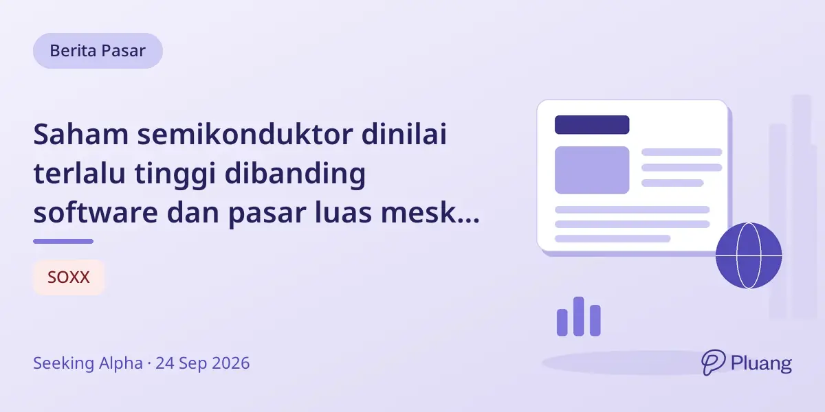 Saham semikonduktor dinilai terlalu tinggi dibanding software dan pasar luas meski proyeksi pertumbuhan serupa.