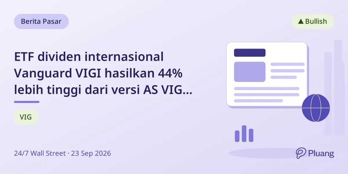 ETF dividen internasional Vanguard VIGI hasilkan 44% lebih tinggi dari versi AS VIG dengan fokus pertumbuhan global.