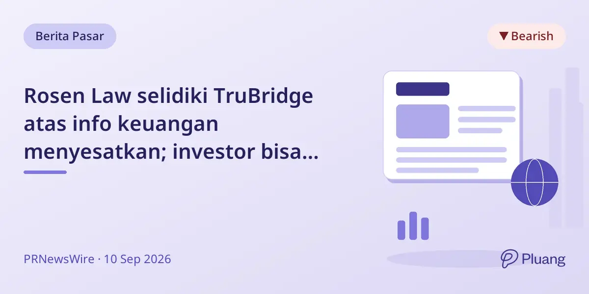 Rosen Law selidiki TruBridge atas info keuangan menyesatkan; investor bisa klaim kompensasi.