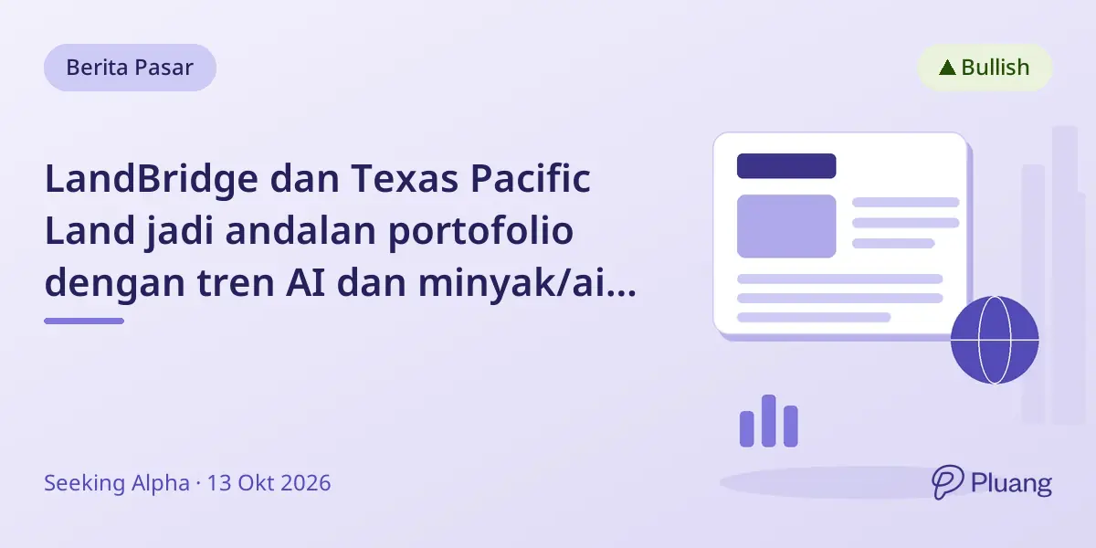 LandBridge dan Texas Pacific Land jadi andalan portofolio dengan tren AI dan minyak/air AS