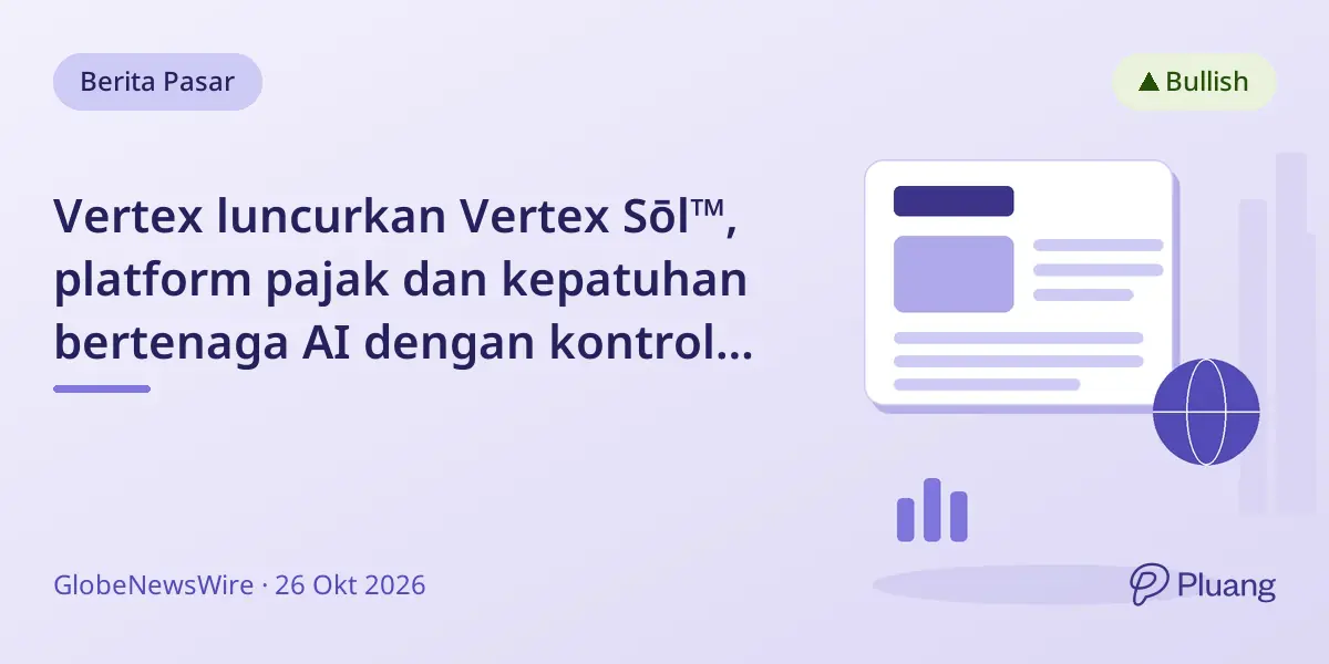 Vertex luncurkan Vertex Sōl™, platform pajak dan kepatuhan bertenaga AI dengan kontrol dan visibilitas tinggi.