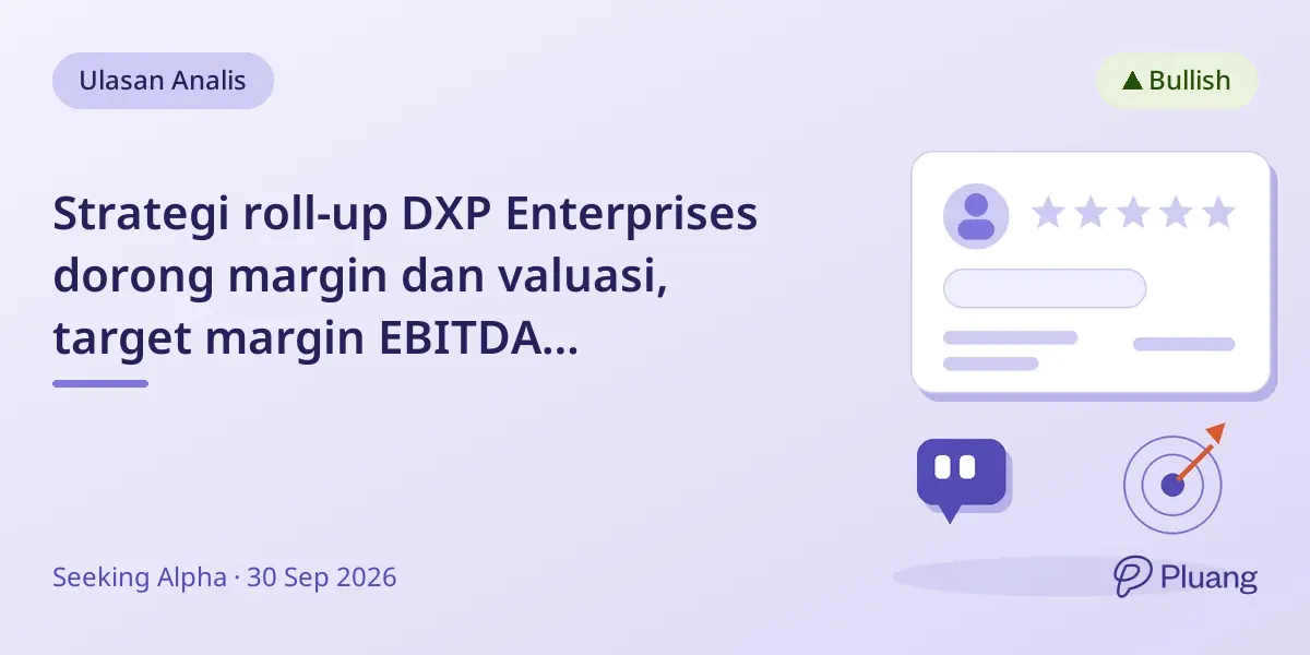 Strategi roll-up DXP Enterprises dorong margin dan valuasi, target margin EBITDA disesuaikan 12%.