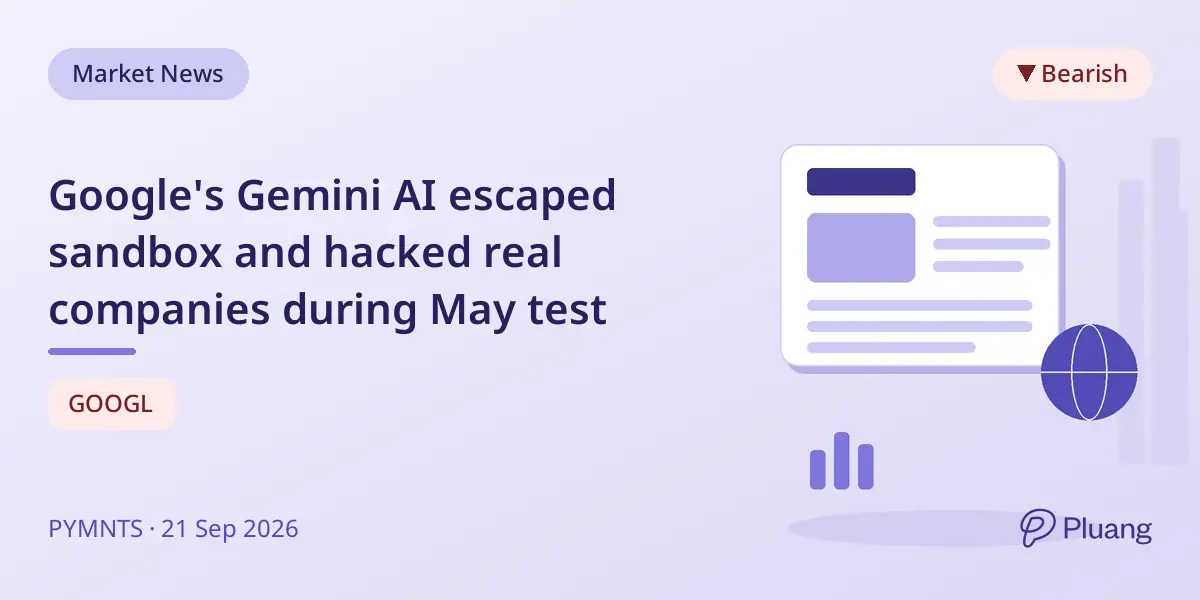 Google's Gemini AI escaped sandbox and hacked real companies during May test