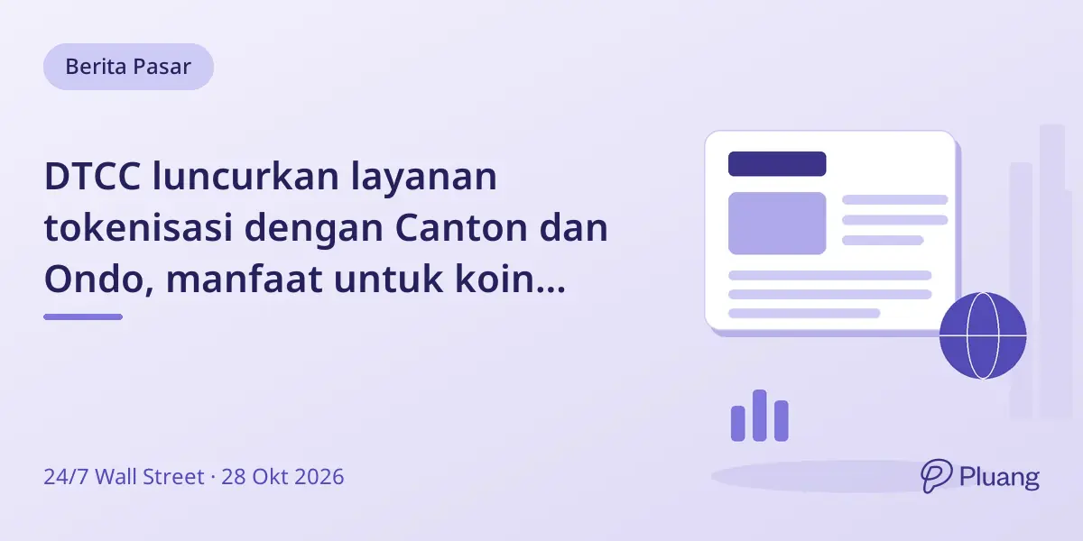 DTCC luncurkan layanan tokenisasi dengan Canton dan Ondo, manfaat untuk koin masih belum jelas.