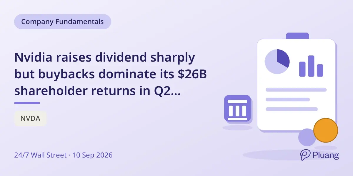 Nvidia raises dividend sharply but buybacks dominate its $26B shareholder returns in Q2 FY2027.