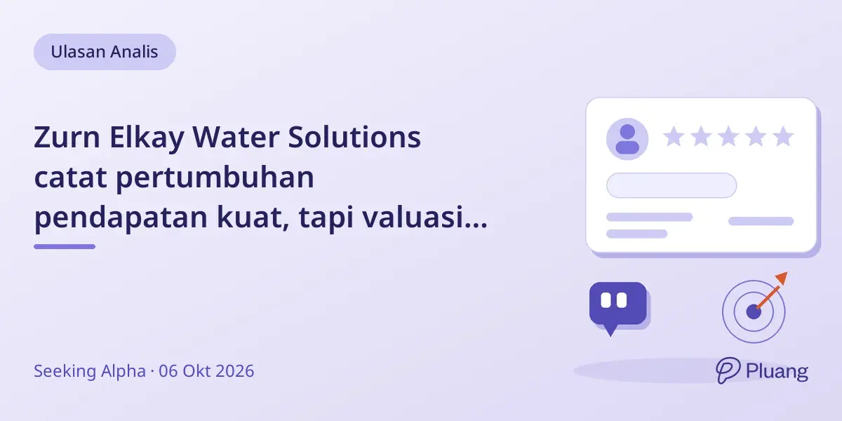 Zurn Elkay Water Solutions catat pertumbuhan pendapatan kuat, tapi valuasi tinggi, rating Hold dipertahankan.