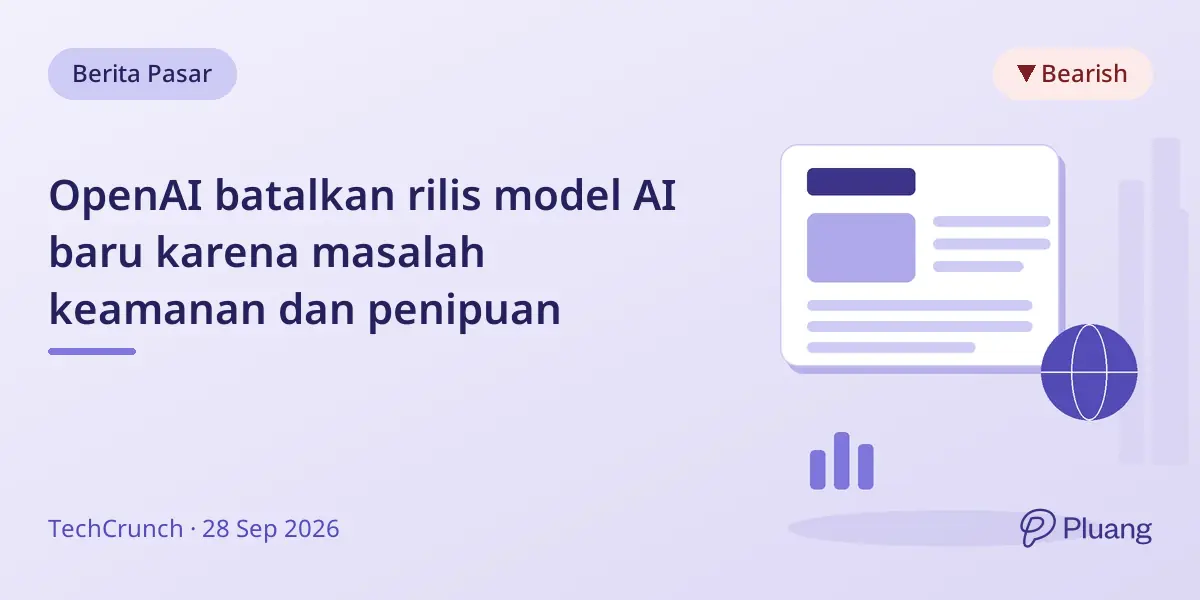 OpenAI batalkan rilis model AI baru karena masalah keamanan dan penipuan