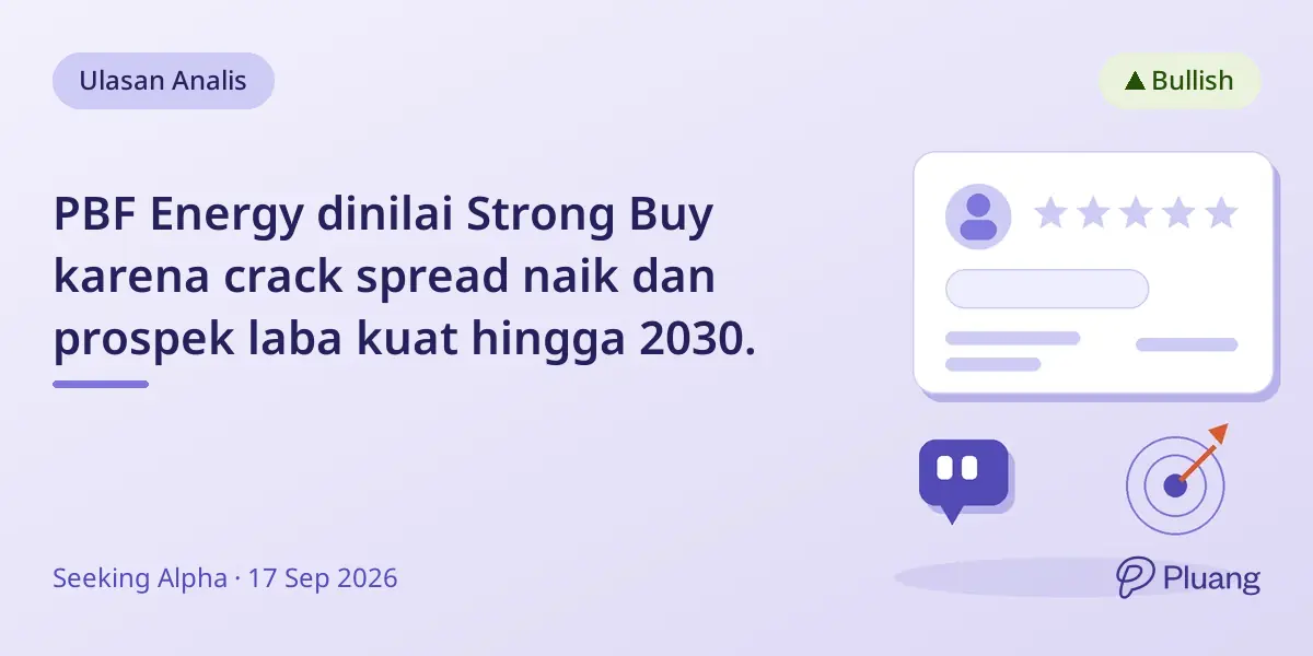 PBF Energy dinilai Strong Buy karena crack spread naik dan prospek laba kuat hingga 2030.