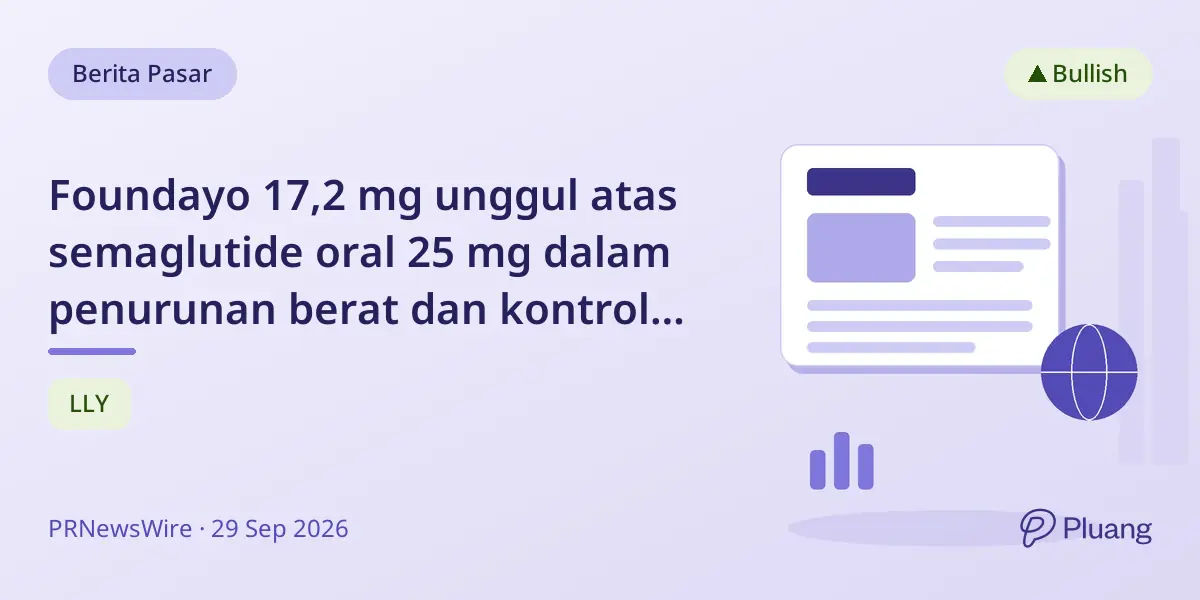 Foundayo 17,2 mg unggul atas semaglutide oral 25 mg dalam penurunan berat dan kontrol gula darah diabetes tipe 2.