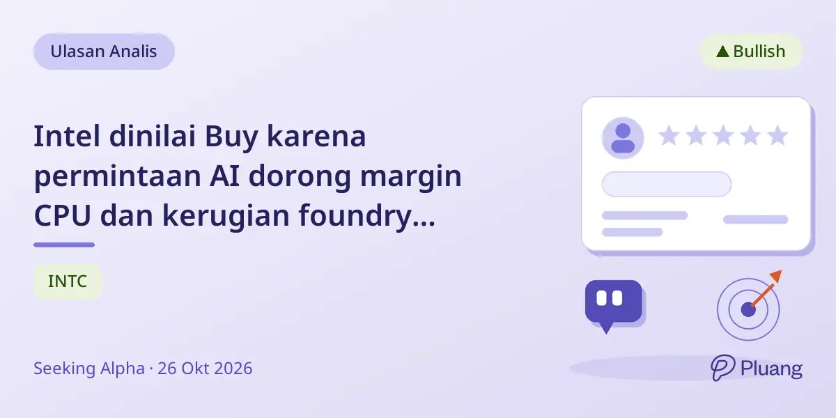 Intel dinilai Buy karena permintaan AI dorong margin CPU dan kerugian foundry menyusut, tanda pemulihan.