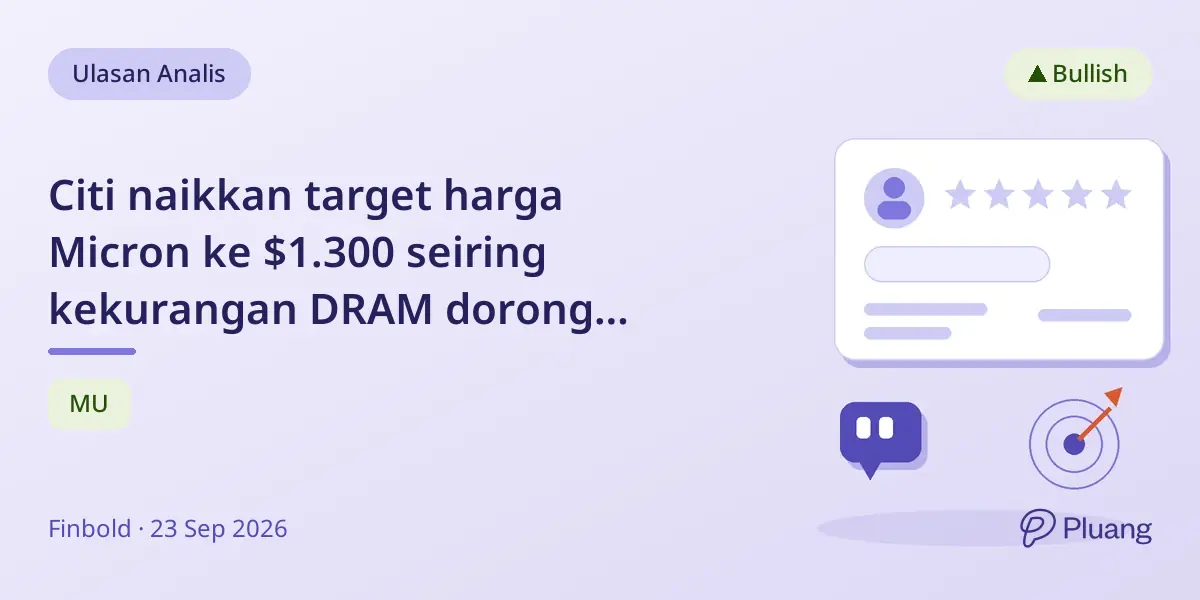 Citi naikkan target harga Micron ke $1.300 seiring kekurangan DRAM dorong prospek dan saham capai rekor baru.
