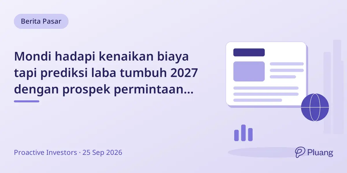 Mondi hadapi kenaikan biaya tapi prediksi laba tumbuh 2027 dengan prospek permintaan dan inflasi hati-hati.