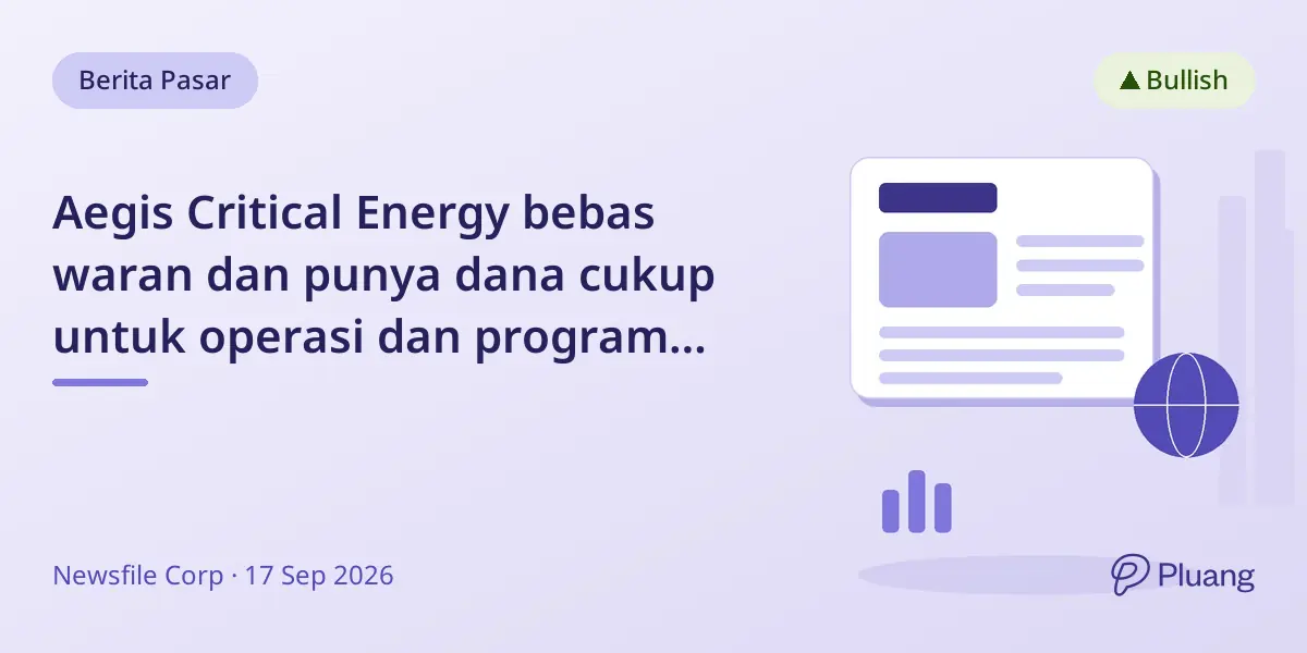 Aegis Critical Energy bebas waran dan punya dana cukup untuk operasi dan program energi laut 30+ bulan.
